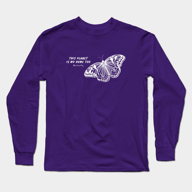 Butterfly - This Planet Is My Home Too - flying insect design Long Sleeve T-Shirt by Green Paladin